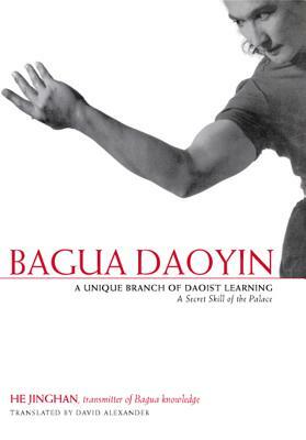 Bagua Daoyin: A Unique Branch of Daoist Learning, a Secret Skill of the Palace by Jinghan He