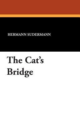 The Cat's Bridge by Hermann Sudermann