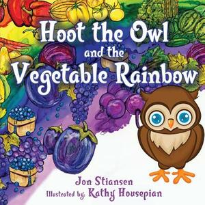 Hoot The Owl and The Vegetable Rainbow by Jon Stiansen
