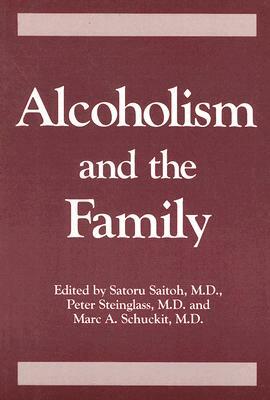 Alcoholism and the Family by Saturo Saitoh, Marc a. Schuckit, Peter Steinglass