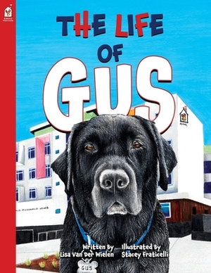 The Life of Gus by Lisa Van Der Wielen