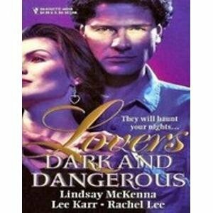 Lovers Dark And Dangerous by Rachel Lee, Lindsay McKenna, Lee Karr