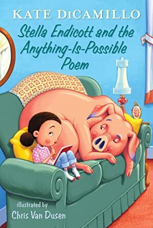 Stella Endicott and the Anything-Is-Possible Poem by Kate DiCamillo, Chris Van Dusen