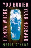 I Know Where You Buried Your Husband by Marie O'Hare