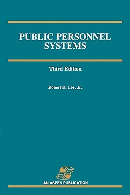 Public Personnel Systems 3e by Robert D. Lee Jr