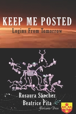 Keep Me Posted: Logins from Tomorrow by Beatrice Pita, Rosaura Sanchez