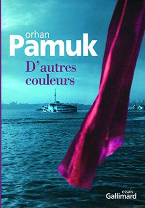 D'autres couleurs by Orhan Pamuk, Valérie Gay-Aksoy