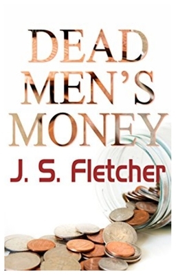 Dead Men's Money: Illustrated by Joseph Smith Fletcher