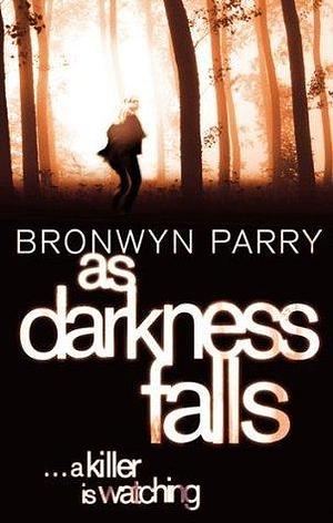 As Darkness Falls: Number 1 in series by Bronwyn Parry, Bronwyn Parry