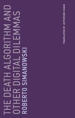 The Death Algorithm and Other Digital Dilemmas, Volume 14 by Jefferson Chase, Roberto Simanowski