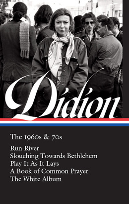 The 1960s & 70s: Run, River / Slouching Towards Bethlehem / Play It As It Lays / A Book of Common Prayer / The White Album by David L. Ulin, Joan Didion