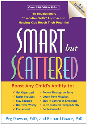 Smart But Scattered: The Revolutionary "executive Skills" Approach to Helping Kids Reach Their Potential by Richard Guare, Peg Dawson