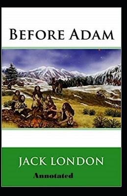 Before Adam Annotated by Jack London