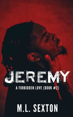 Jeremy: A Forbidden Love Book #2 by M.L. Sexton