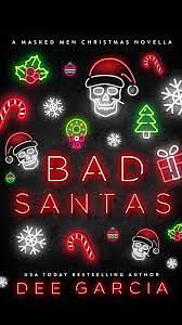 BAD SANTAS: A MASKED MEN CHRISTMAS NOVELLA by Dee Garcia