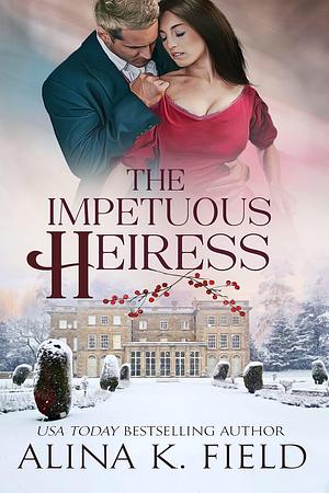 The Impetuous Heiress by Alina K. Field, Alina K. Field