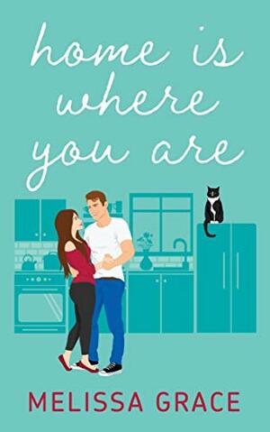 Home Is Where You Are by Melissa Grace