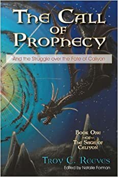 The Call of Prophecy: And the Struggle Over the Fate of Caliyon by C. Reeves Troy C. Reeves, C. Reeves Troy C. Reeves