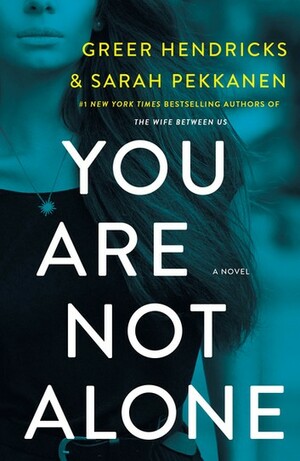 You Are Not Alone by Greer Hendricks, Sarah Pekkanen