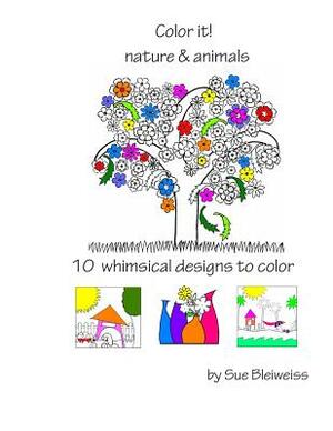 Color it! nature & animals by Sue Bleiweiss