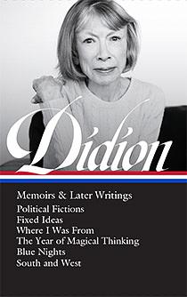 Joan Didion: Memoirs &amp; Later Writings (LOA #386): Political Fictions / Fixed Ideas / Where I Was From / The Year of Magical Thinking (memoir &amp; play) / Blue Nights / South and West by David L. Ulin