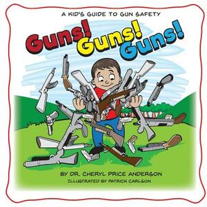 Guns! Guns! Guns!: A Kid's Guide to Gun Safety. by Cheryl Price Anderson