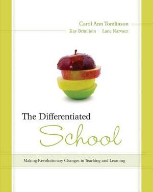 The Differentiated School: Making Revolutionary Changes in Teaching and Learning by Kay Brimijoin, Carol Tomlinson