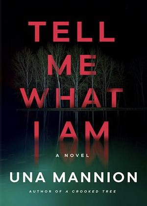 Tell Me What I Am: A Novel by Una Mannion