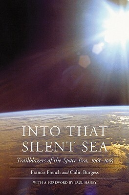 Into That Silent Sea: Trailblazers of the Space Era, 1961-1965 by Francis French, Colin Burgess