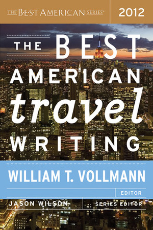 The Best American Travel Writing 2012 by William T. Vollmann, Robin Kirk