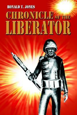 Chronicle of the Liberator by Ronald T. Jones