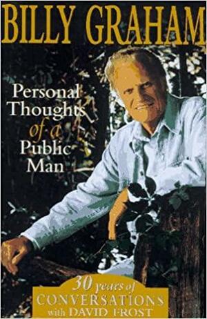 Billy Graham: Personal Thoughts of a Public Man by Fred Bauer, Billy Graham, David Frost