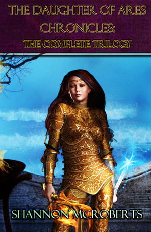 The Daughter of Ares Chronicles: The Complete Trilogy by Shannon McRoberts