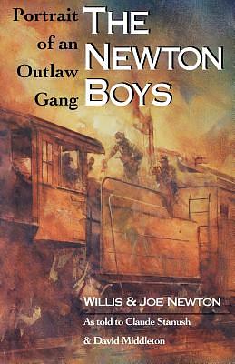 The Newton Boys: Portrait of an Outlaw Gang by Joe Newton, Willis Newton