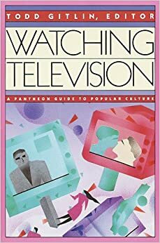 Watching Television by Todd Gitlin, Tom Engelhardt