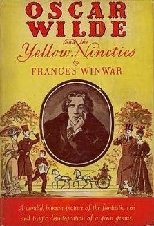 Oscar Wilde And The Yellow Nineties by Frances Winwar