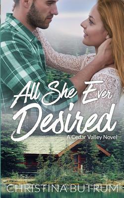 All She Ever Desired: A Cedar Valley Novel by Christina Butrum