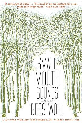 Small Mouth Sounds: A Play: Off-Broadway Edition by Bess Wohl
