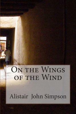 On the Wings of the Wind by Alistair John Simpson