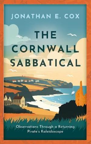 The Cornwall Sabbatical: Observations Through a Returning Pirate's Kaleidoscope by Jonathan Cox