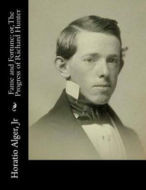 Fame and Fortune; or, The Progress of Richard Hunter by Horatio Alger Jr.