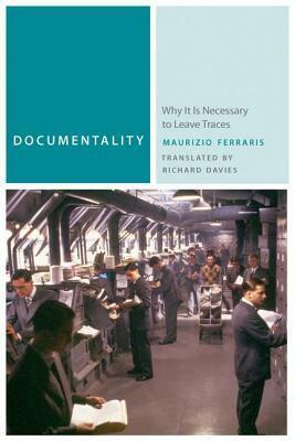 Documentality: Why It Is Necessary to Leave Traces by Maurizio Ferraris, Richard Davies
