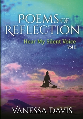 Poems of Reflection: Hear My Silent Voice, Vol. 2 by Vanessa Davis