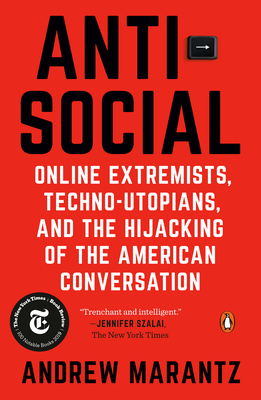 Antisocial: Online Extremists, Techno-Utopians, and the Hijacking of the American Conversation by Andrew Marantz