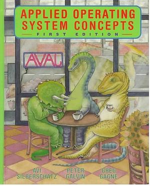 Applied Operating Systems Concepts by Abraham Silberschatz, Peter B. Galvin, Greg Gagne