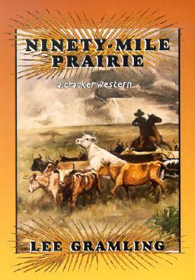 Ninety-Mile Prairie: A Cracker Western by Lee Gramling