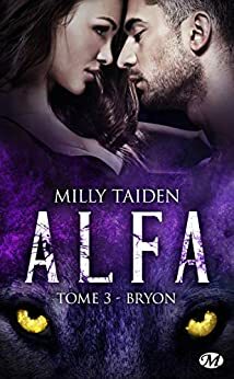 Bryon: A.L.F.A., T3 by Milly Taiden