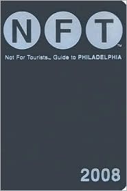 Not for Tourists Guide to Philadelphia by Not For Tourists