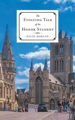 The Evolving Tale of an Honor Student by David Morgan