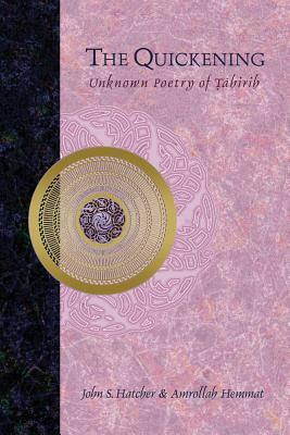 The Quickening: Unknown Poetry of Tahirih by John S. Hatcher, Amrollah Hemmat